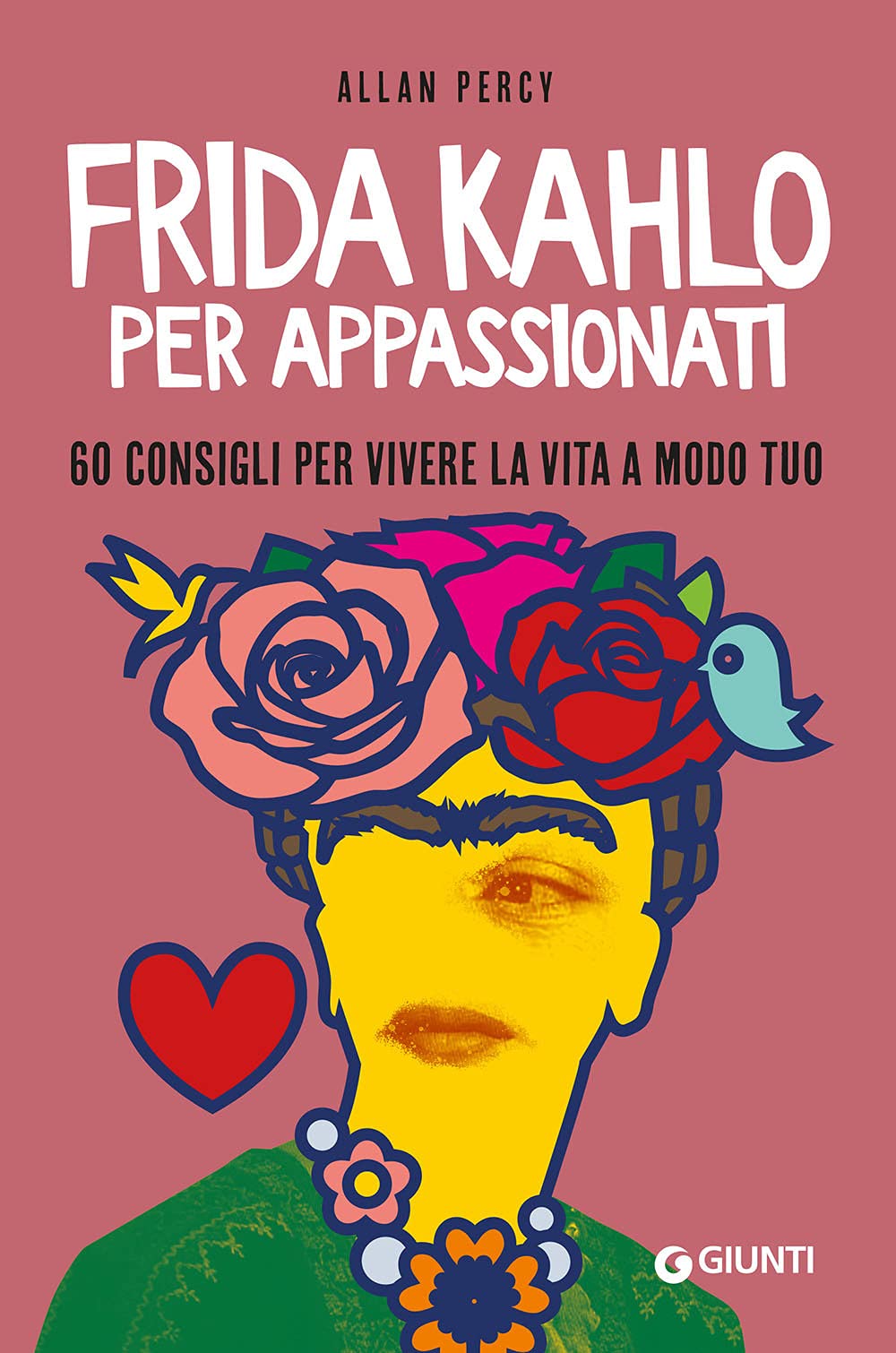 Frida Kahlo per appassionati. 60 consigli per vivere la vita a modo tuo Film, Art & Culture