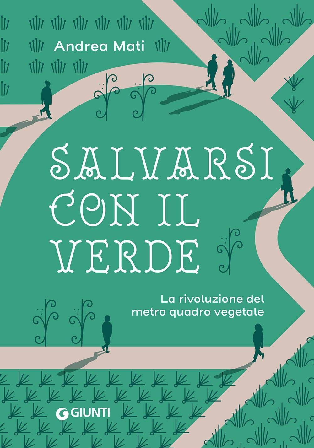 Salvarsi con il verde. La rivoluzione del metro quadro vegetale Leisure, Home & Garden