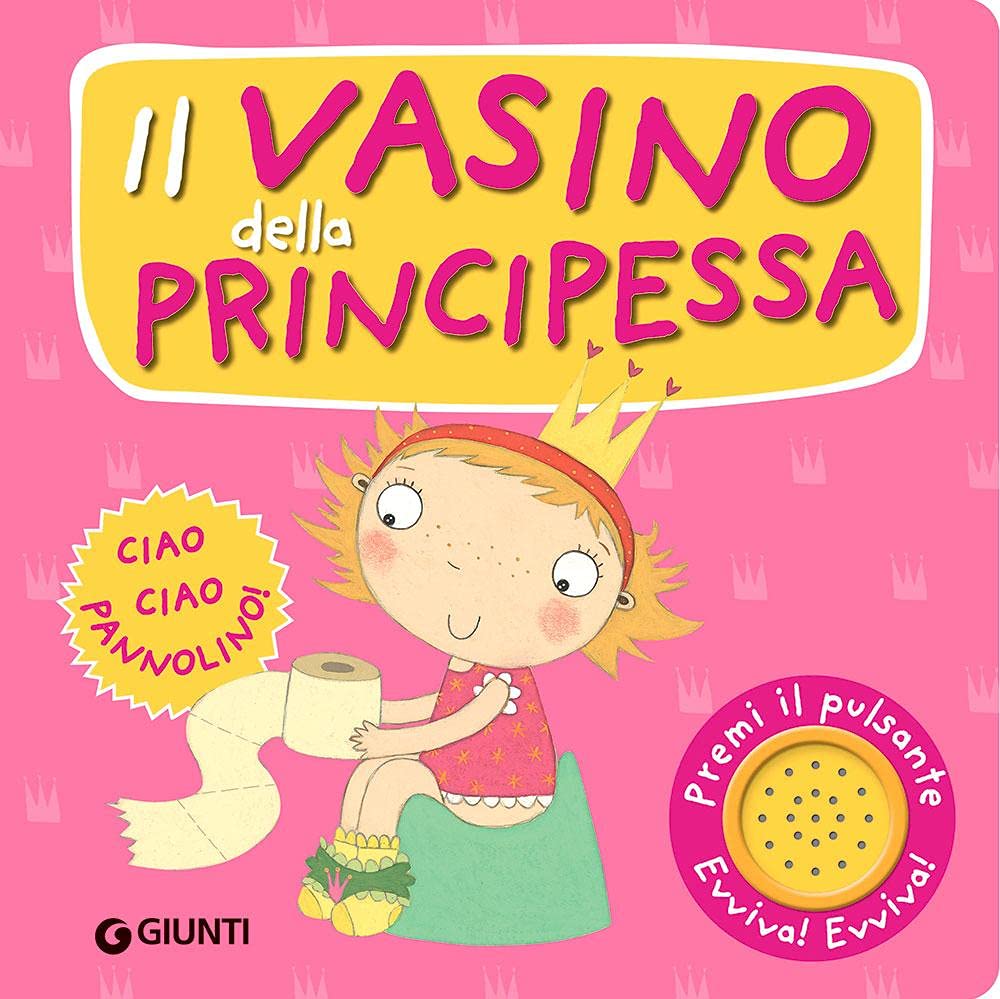 Il vasino della principessa. Premi il pulsante. Evviva! Evviva! Ediz. illustrata Non-fiction