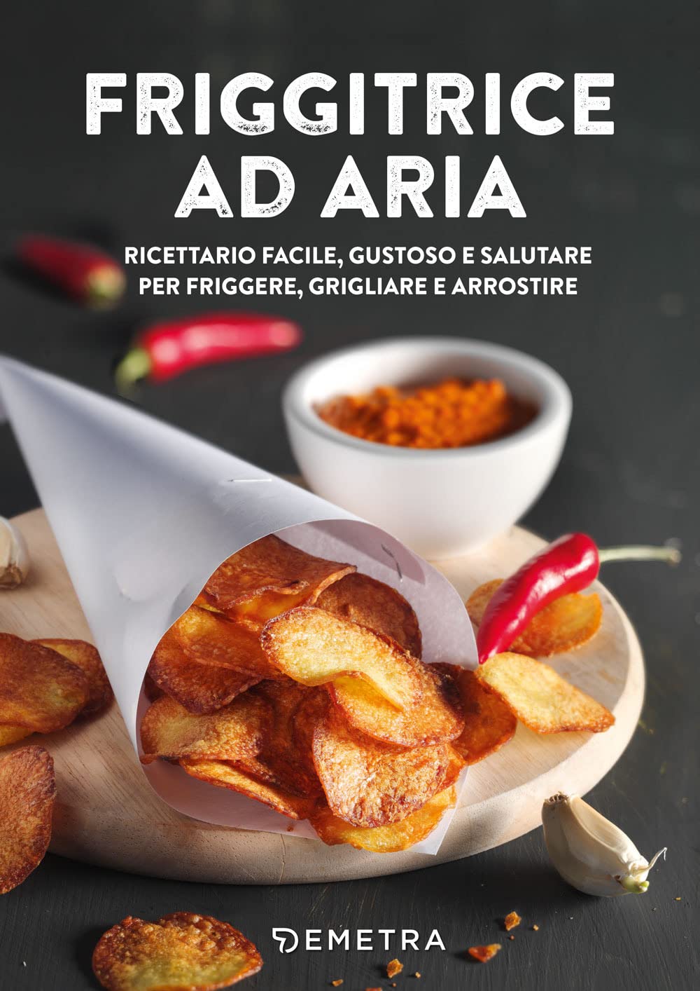 Friggitrice ad aria. Ricettario facile, gustoso e salutare per friggere, grigliare e arrostire (Cucina contemporanea e creativa) Leisure, Home & Garden