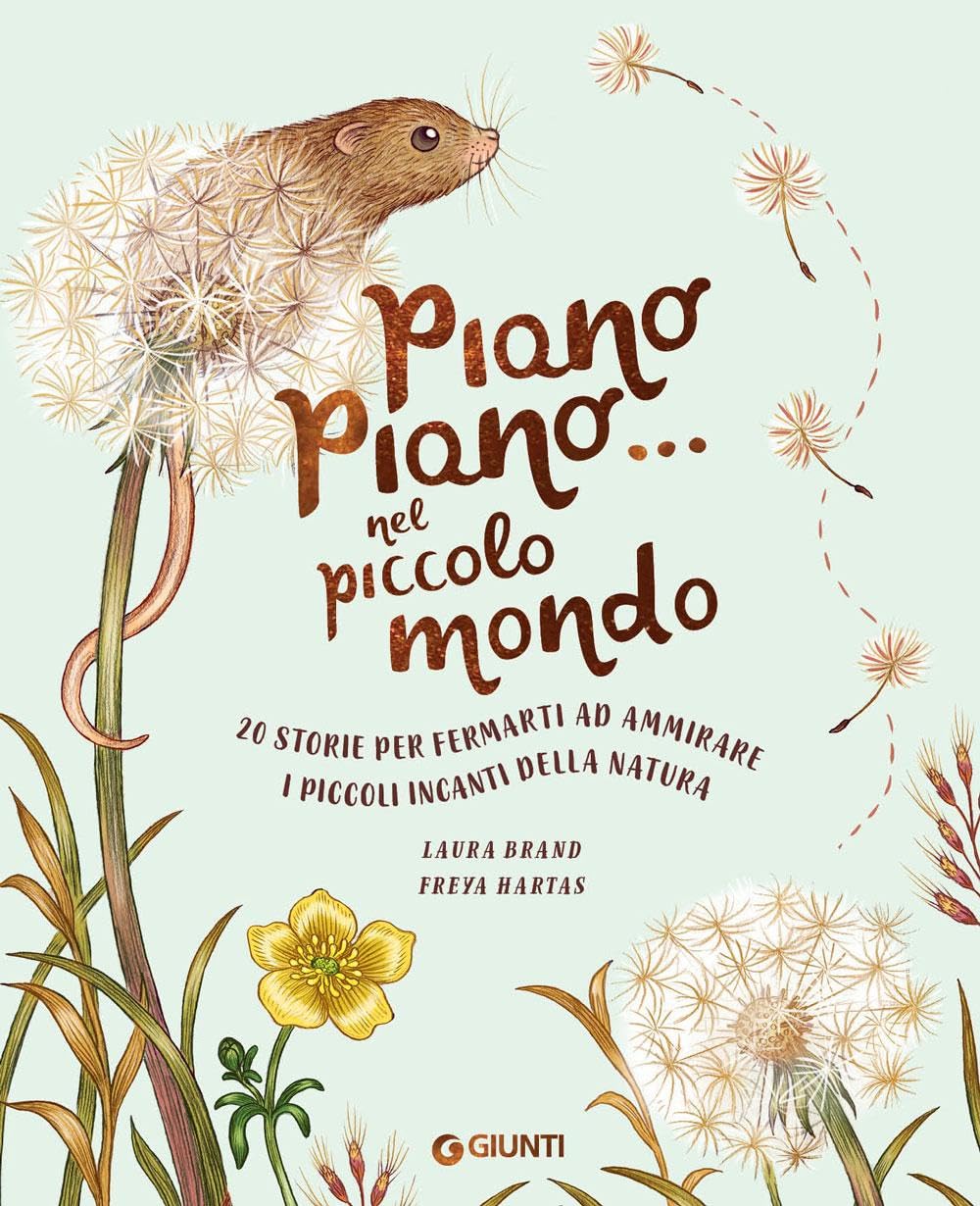 Piano piano... nel piccolo mondo. 20 storie per fermarti ad ammirare i piccoli incanti della natura. Ediz. a colori (Punti di vista. Ragazzi) Non-fiction