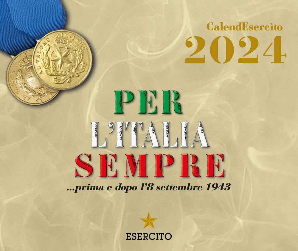 Esercito. Calendario da tavolo 2024. Per l'Italia sempre... prima e dopo l'8 settembre 1943 book