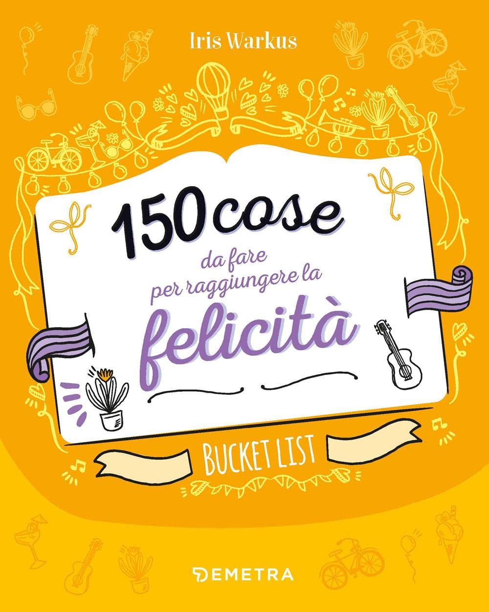 150 cose da fare per raggiungere la felicità. Bucket list book