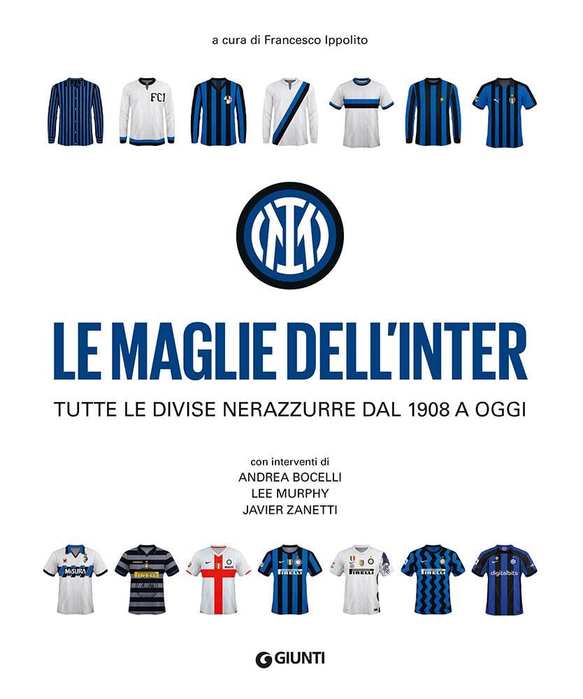 Le maglie dell'Inter. Tutte le divise nerazzurre dal 1908 a oggi book