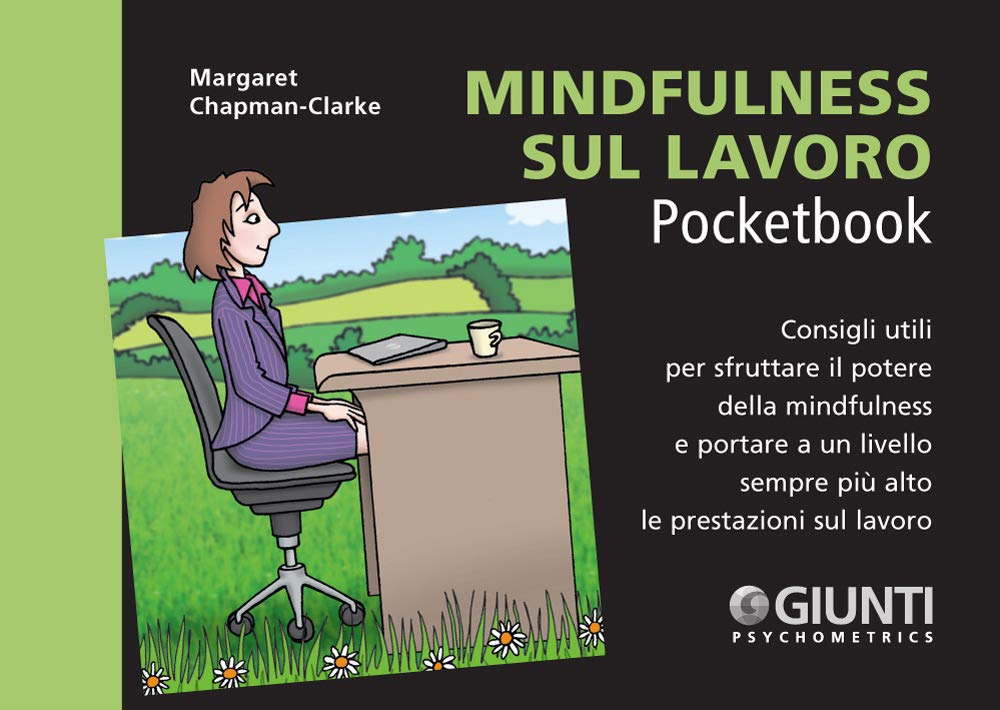 Mindfulness sul lavoro. Consigli utili per sfruttare il potere della mindfulness e portare a un livello sempre più alto le prestazioni sul lavoro Business, Finance & Career