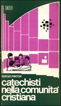 Catechisti nella comunità cristiana. Appunti per la formazione dei catechisti (Educatori e catechisti, Band 13) Religion & Esotericism