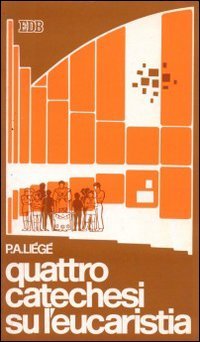 Quattro catechesi su l'Eucaristia (Educatori e catechisti, Band 28) Religion & Esotericism