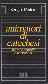 Animatori di catechesi. Figura e compiti (Educatori e catechisti, Band 33) Religion & Esotericism