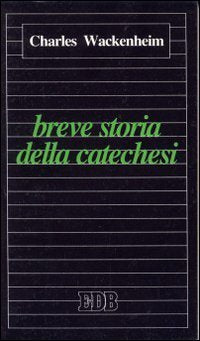 Breve storia della catechesi. Tradizione e novità (Educatori e catechisti, Band 34) Religion & Esotericism