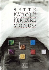 Sette parole per dire mondo. Quaderno di animazione per educare alla mondialità (Educatori e catechisti, Band 44) Books
