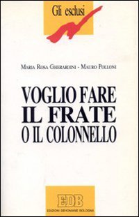Voglio fare il frate o il colonnello. Un'esperienza di formazione professionale per giovani handicappati book