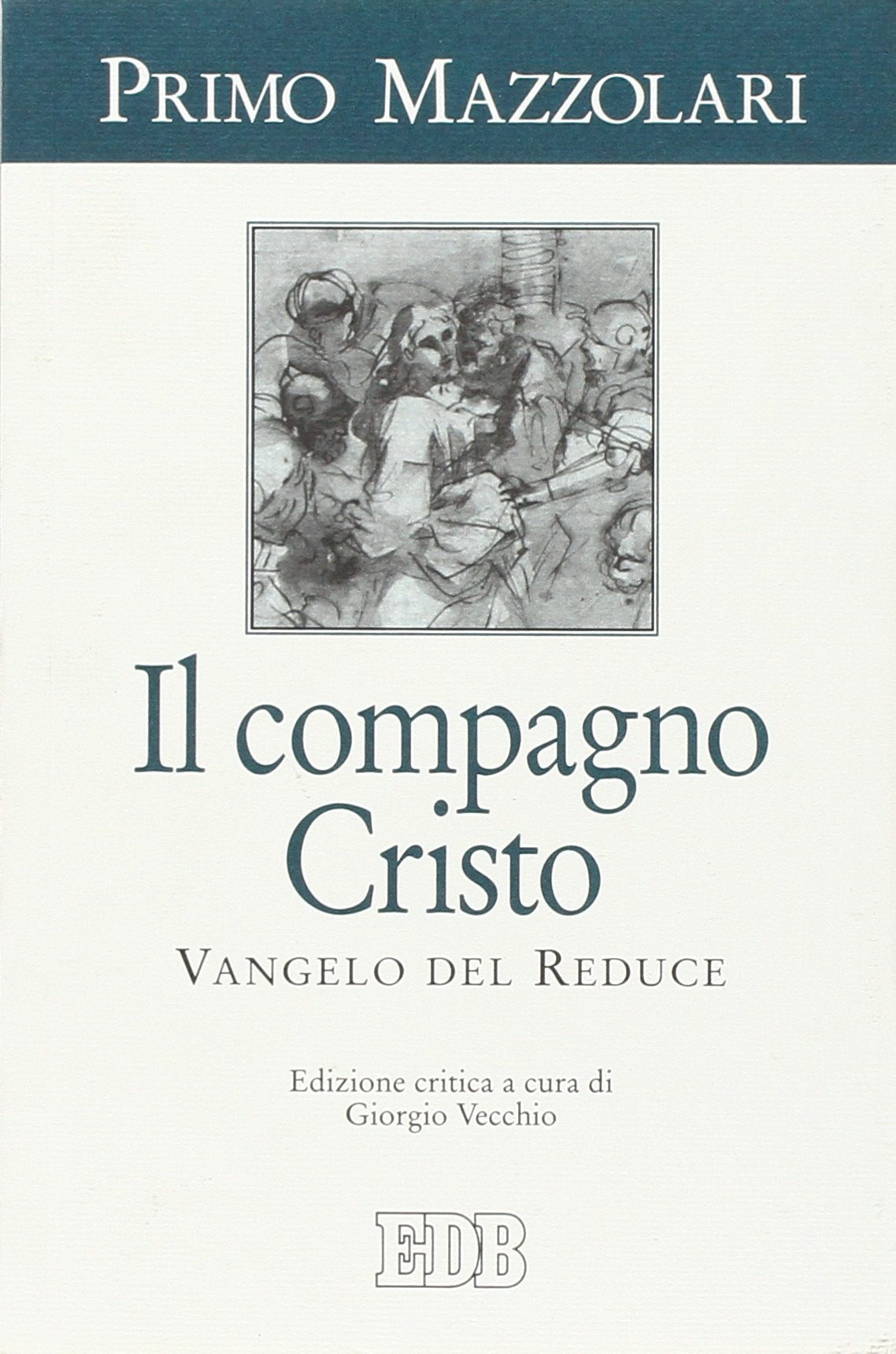 Il compagno Cristo. Vangelo del reduce (Primo Mazzolari, Band 1) Religion & Esotericism