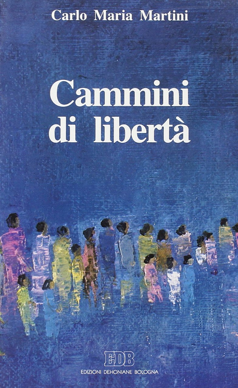 Cammini di libertà. Lettere, discorsi, interventi (1991) (Carlo Maria Martini, Band 20) Religion & Esotericism