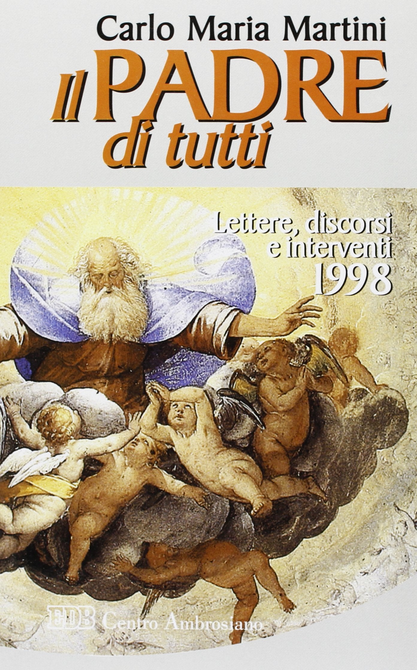Il Padre di tutti. Lettere, discorsi e interventi 1998 (Carlo Maria Martini, Band 27) Religion & Esotericism