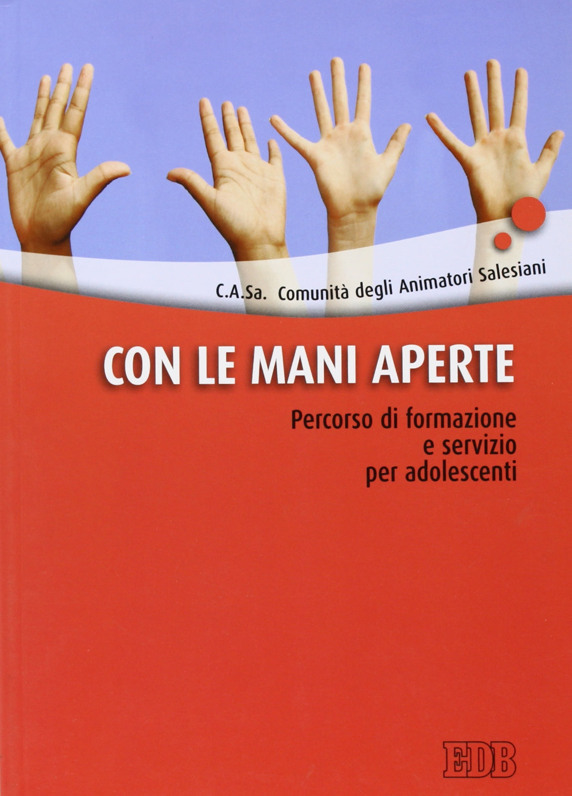 Con le mani aperte. Percorso di formazione e servizio per adolescenti (Spunti di pastorale) Religion & Esotericism