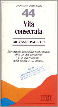 Vita consecrata. Esortazione apostolica post-sinodale circa la vita consacrata e la sua missione nella Chiesa e nel mondo book