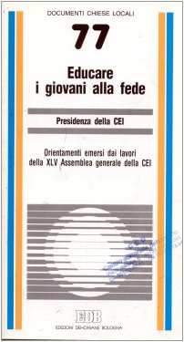 Educare i giovani alla fede. Orientamenti emersi dai lavori della XLV Assemblea generale della Cei (Documenti chiese locali) Religion & Esotericism