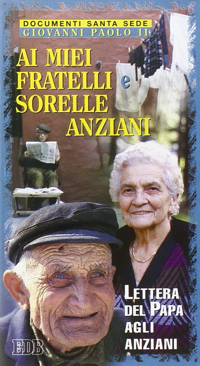 Ai miei fratelli e sorelle anziani. Lettera del papa agli anziani (Documenti Santa Sede, Band 65) Religion & Esotericism