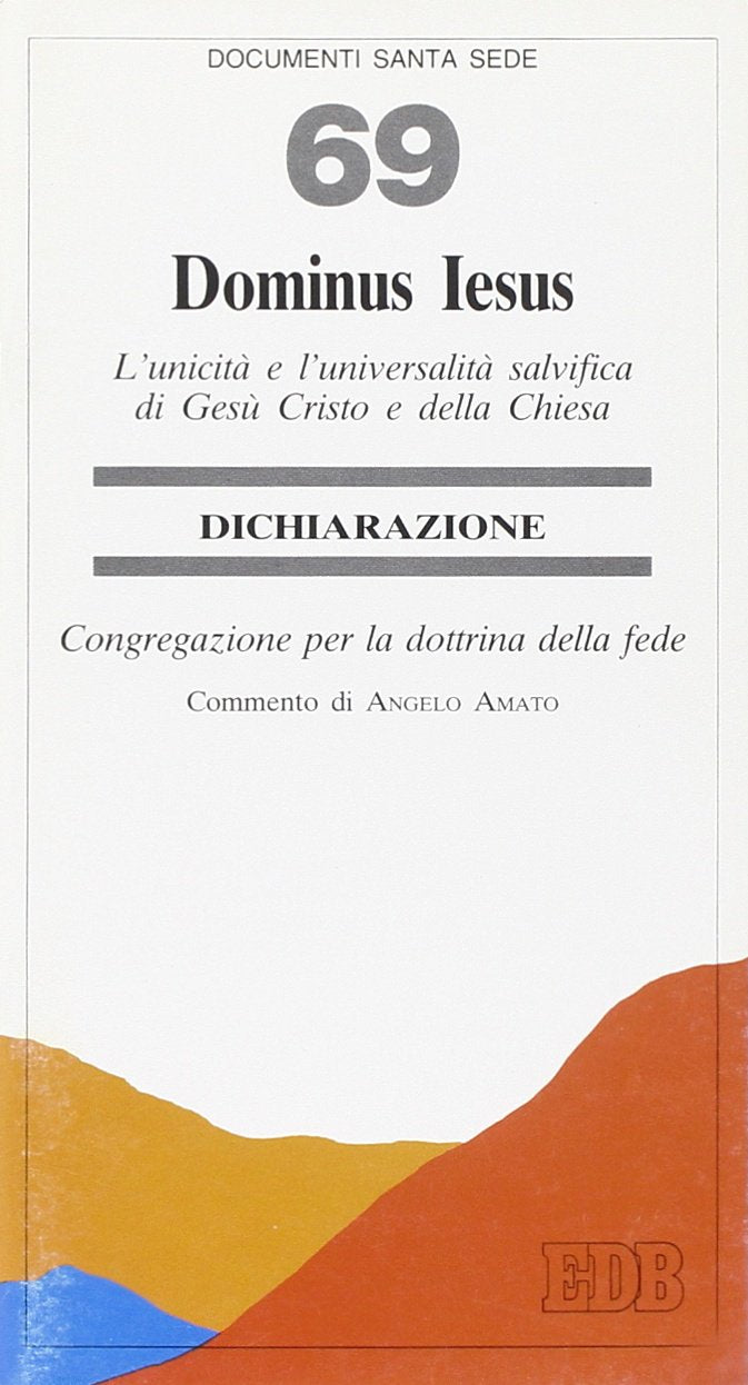 Dominus Iesus. L'unicità e l'universalità salvifica di Gesù Cristo e della Chiesa. Dichiarazione (Documenti Santa Sede, Band 69) Religion & Esotericism