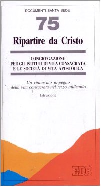 Ripartire da Cristo. Un rinnovato impegno della vita consacrata nel terzo millennio. Istruzione Religion & Esotericism