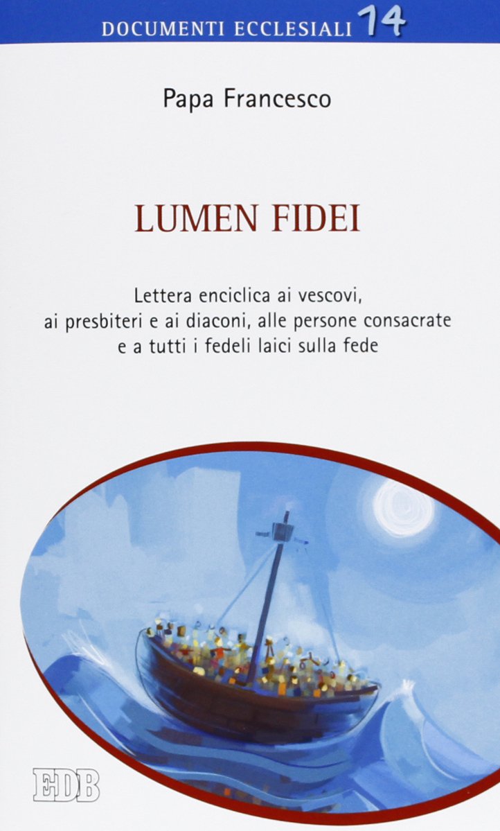 Lumen fidei. Lettera enciclica ai vescovi, ai presbiteri e ai diaconi, alle persone consacrate e a tutti i fedeli laici sulla fede (Documenti ecclesiali, Band 14) Religion & Esotericism