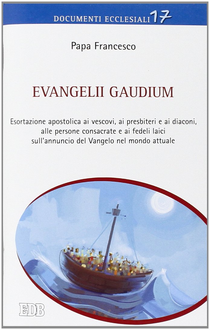 Evangelii gaudium. Esortazione apostolica ai vescovi, ai presbiteri e ai diaconi, alle persone consacrate e ai fedeli laici sull'annuncio del Vangelo nel mondo... (Documenti ecclesiali, Band 17) Religion & Esotericism