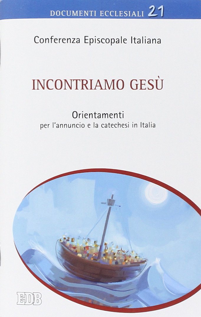 Incontriamo Gesù. Orientamenti per l'annuncio e la catechesi in Italia (Documenti ecclesiali) Religion & Esotericism