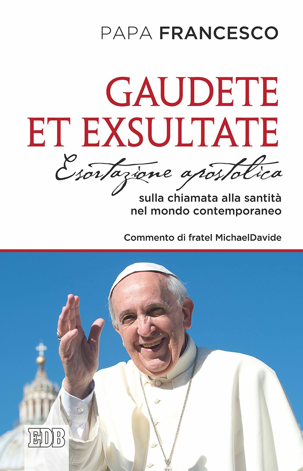 Gaudete et exsultate. Esortazione apostolica sulla chiamata alla santità nel mondo contemporaneo Religion & Esotericism