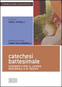 Catechesi battesimale. Strumenti per il lavoro personale e di équipe book