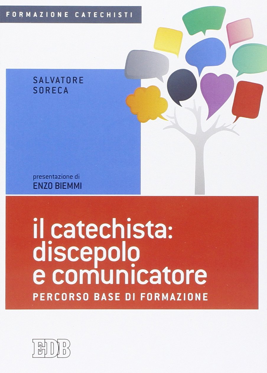 Il catechista: discepolo e comunicatore. Percorso base di formazione (Formazione catechisti, Band 15) Religion & Esotericism