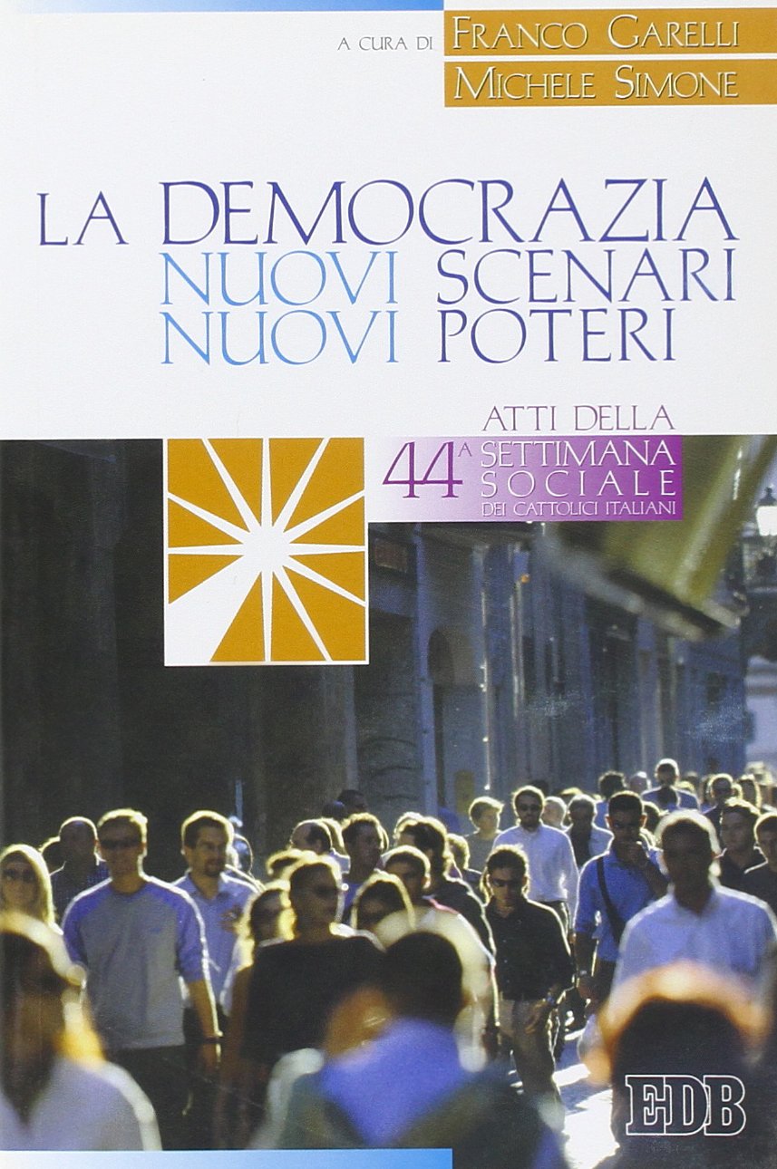 La democrazia. Nuovi scenari, nuovi poteri. Atti della 44ª Settimana sociale dei cattolici italiani book