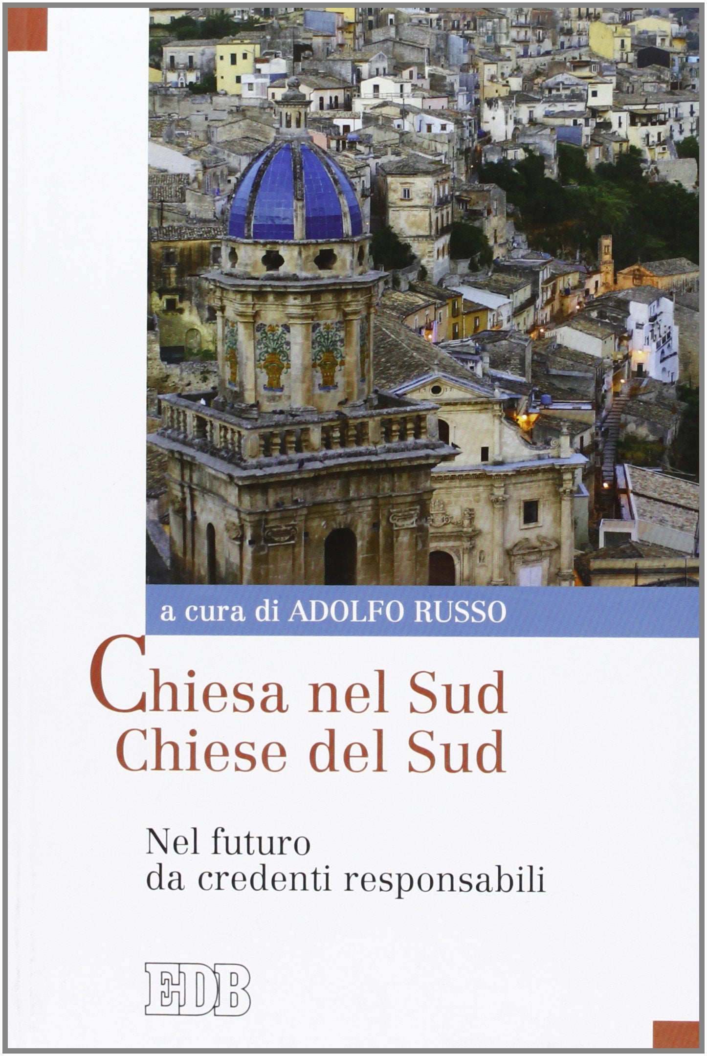 Chiesa nel Sud Chiese del Sud. Nel futuro da credenti responsabili. Napoli 12-13 febbraio 2009 book