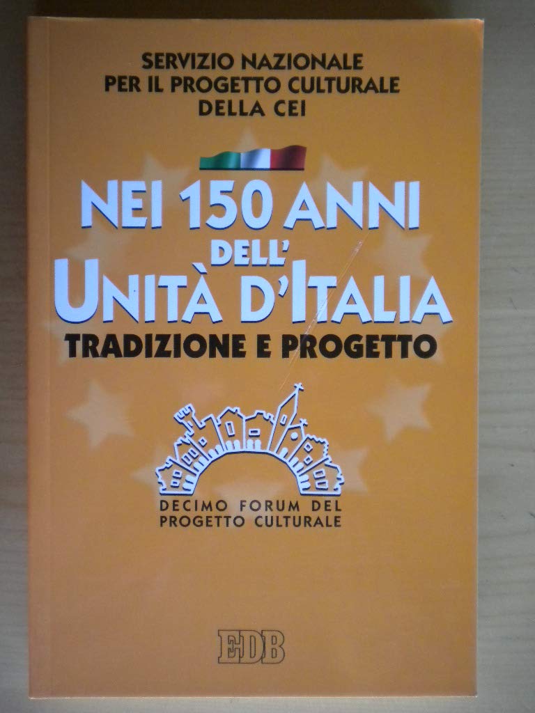Nei 150 anni dell'Unità d'Italia. Tradizione e progetto. X Forum del Progetto Culturale book