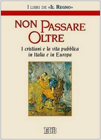 Non passare oltre. I cristiani e la vita pubblica in Italia e in Europa book
