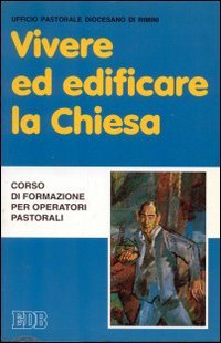 Vivere ed edificare la Chiesa. Corso di formazione per operatori pastorali (Fede e annuncio, Band 35) Religion & Esotericism