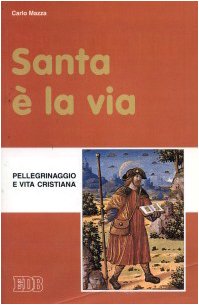 Santa è la via. Pellegrinaggio e vita cristiana (Fede e annuncio, Band 37) Religion & Esotericism