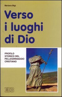 Verso i luoghi di Dio. Profilo storico del pellegrinaggio cristiano (Fede e annuncio, Band 38) Religion & Esotericism