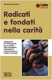 Radicati e fondati nella carità. Itinerario di formazione alla carità per sacerdoti, seminaristi e diaconi nella Chiesa italiana (Fede e annuncio, Band 47) Religion & Esotericism