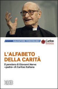 L'alfabeto della carità. Il pensiero di Giovanni Nervo, «padre» di Caritas Italiana (Fede e annuncio) Religion & Esotericism