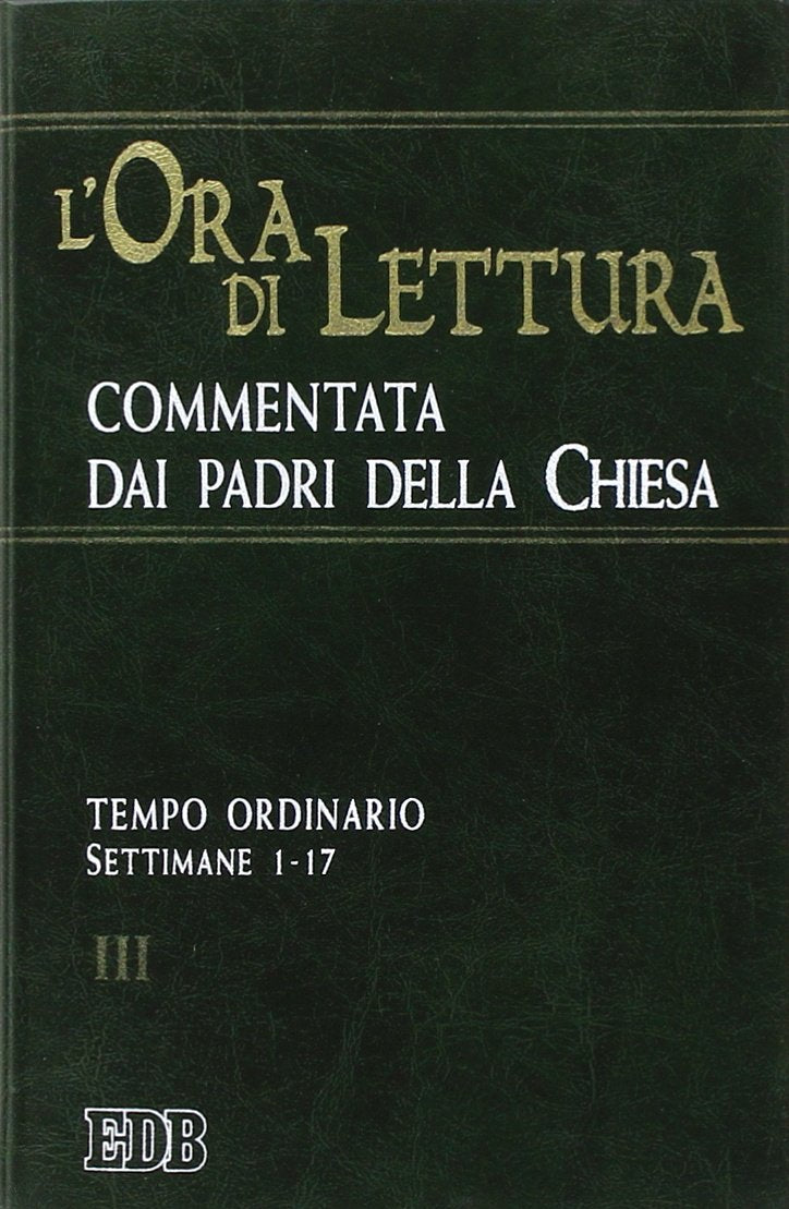 L'ora di lettura commentata dai Padri della Chiesa. Tempo ordinario, sett. 1-17 (Vol. 3) (Liturgia viva) Religion & Esotericism