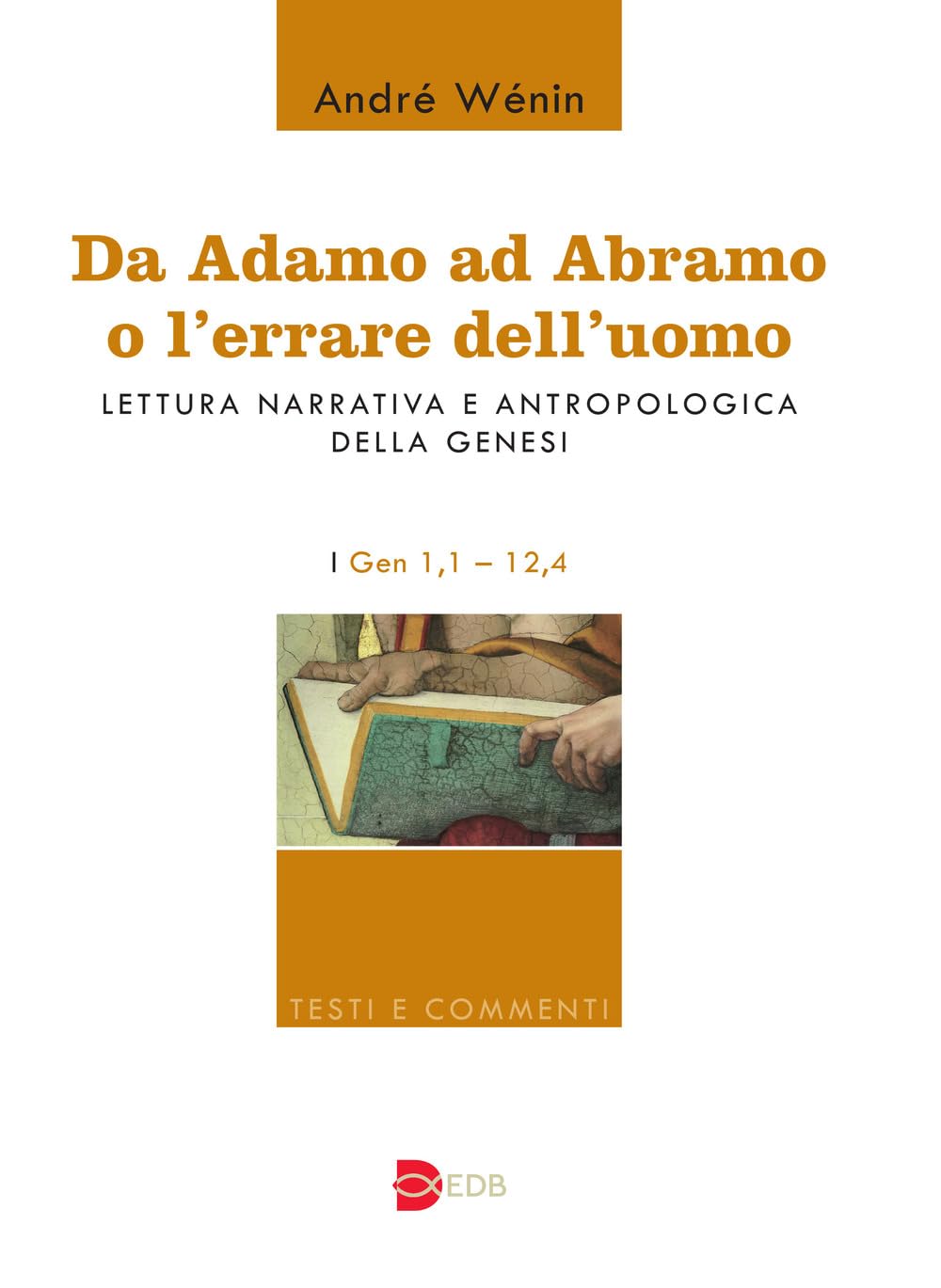 Da Adamo ad Abramo o l'errare dell'uomo. Lettura narrativa e antropologica della Genesi. I. Gen 1,1–12,4 Religion & Esotericism