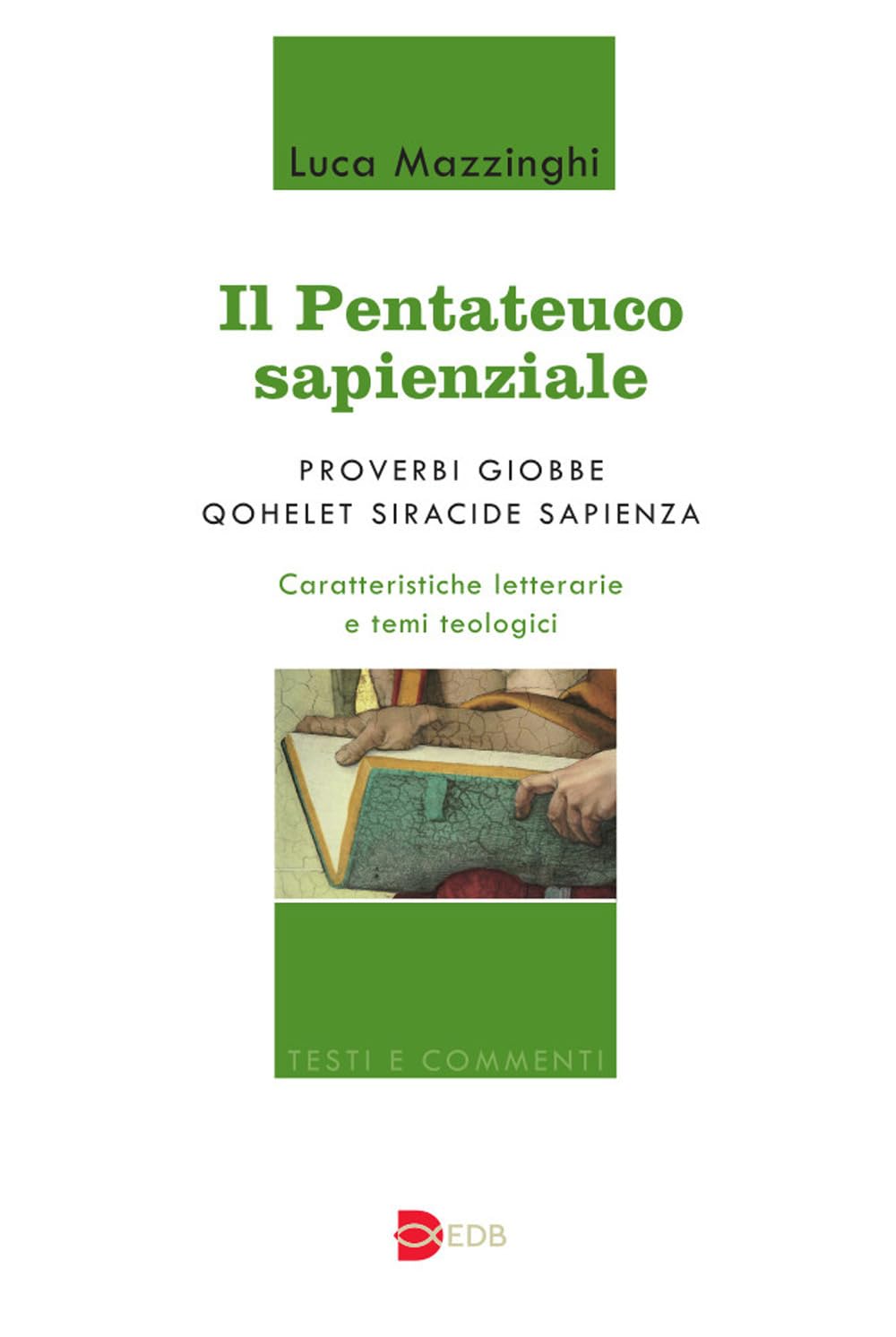 Il Pentateuco sapienziale. Proverbi, Giobbe, Qohelet, Siracide, Sapienza. Caratteristiche letterarie e temi teologici book