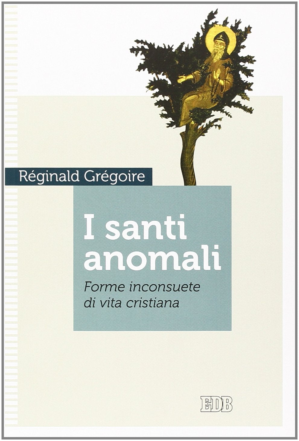 I santi anomali. Forme inconsuete di vita cristiana book