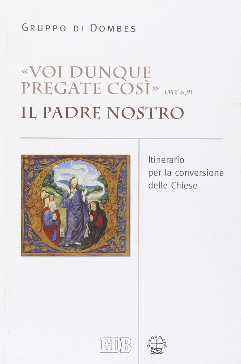 «Voi dunque pregate così» (Mt 6,9). Il Padre Nostro. Itinerario per la conversione delle Chiese (Ecumenismo) Religion & Esotericism
