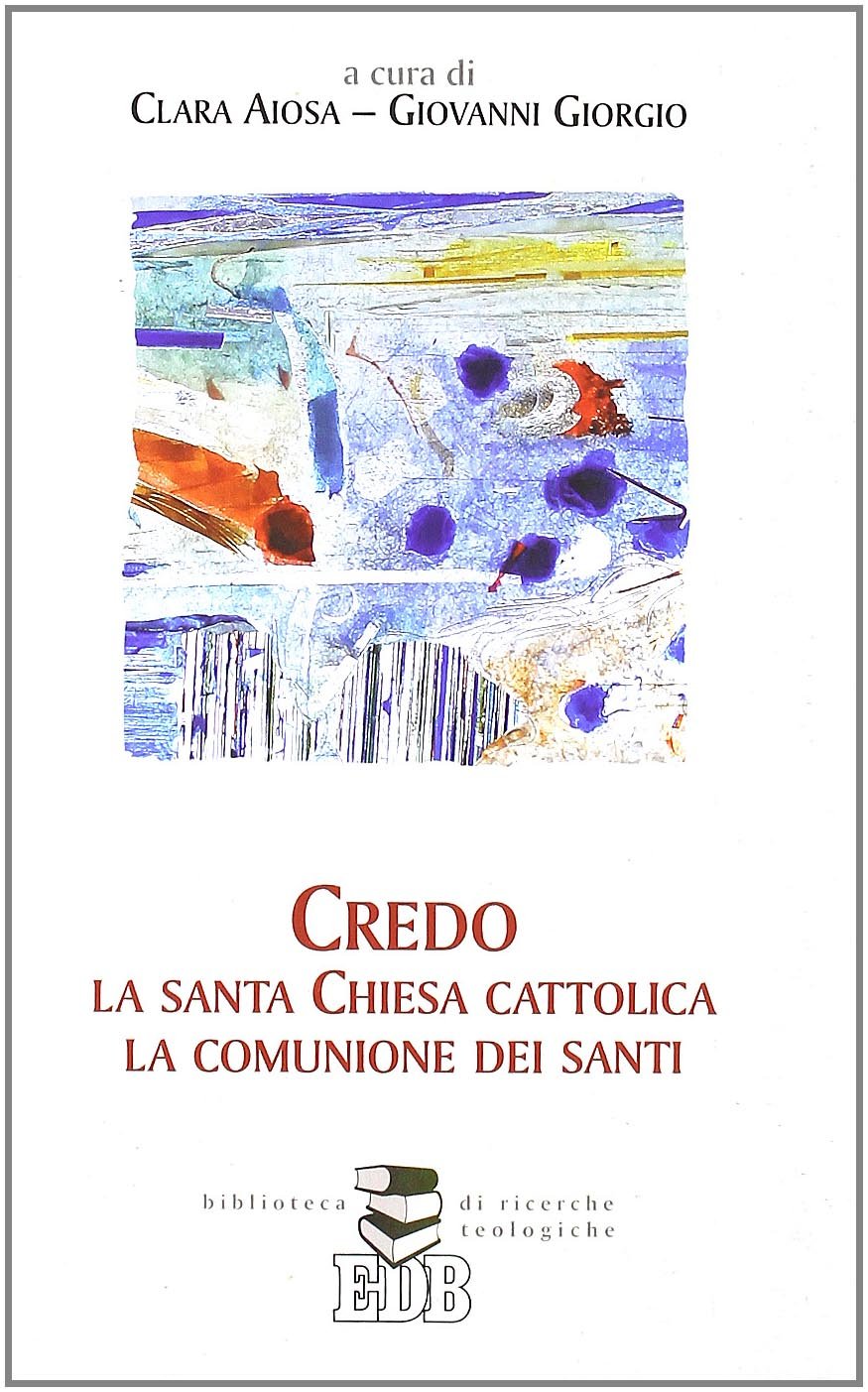 Credo la santa Chiesa cattolica, la comunione dei santi book