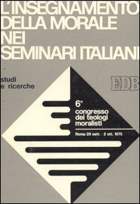 L'insegnamento della morale nei seminari italiani (Studi e ricerche, Band 24) Religion & Esotericism