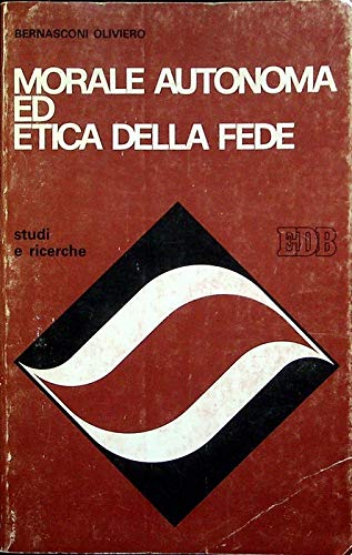 Morale autonoma ed etica della fede (Studi e ricerche, Band 27) Philosophy
