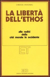 La libertà dell'ethos. Alle radici della crisi morale dell'occidente (Etica teologica oggi, Band 2) Philosophy
