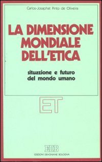 La dimensione mondiale dell'etica. Situazione e futuro del mondo umano. Atti dell'XI congresso nazionale dei teologi moralisti (Roma, 2-3 aprile 1985) (Etica teologica oggi, Band 6) Religion & Esotericism