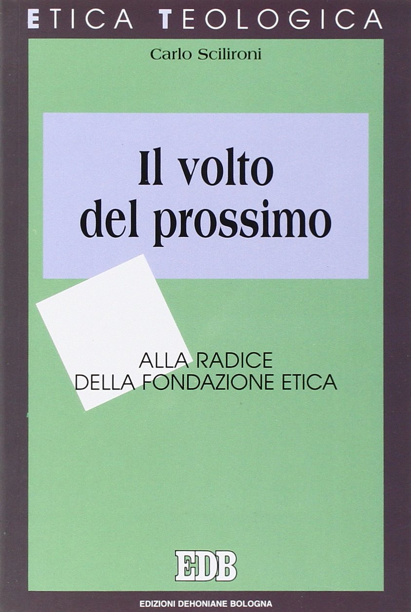 Il volto del prossimo. Alla radice della fondazione etica (Etica teologica oggi, Band 17) Philosophy